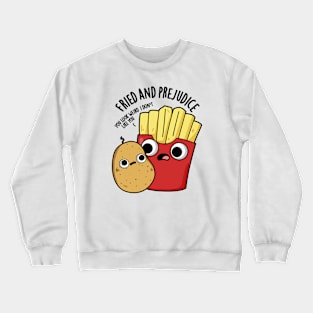 Fried And Prejudice Funy Fries Pun Crewneck Sweatshirt